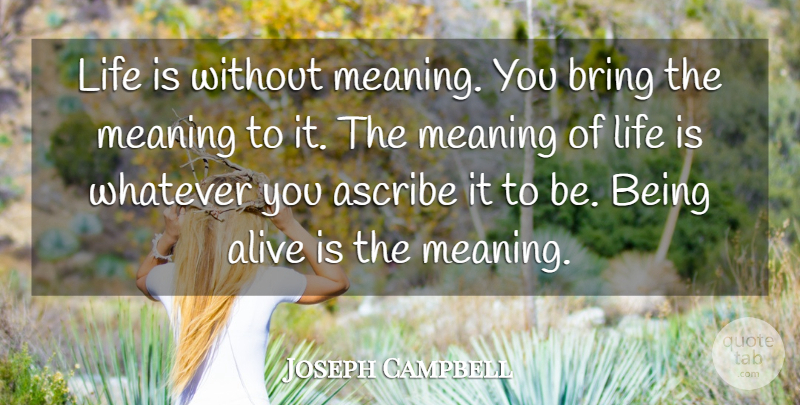 Joseph Campbell Quote About Inspirational, Life, Encouraging: Life Is Without Meaning You...