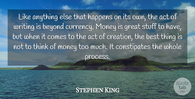 Stephen King Quote About Writing, Thinking, Stuff: Like Anything Else That Happens...