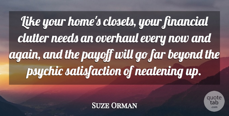 Suze Orman Quote About Home, Psychics, Satisfaction: Like Your Homes Closets Your...