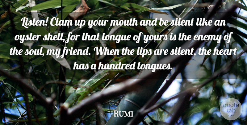 Rumi Quote About Hundred, Lips, Mouth, Oyster, Silent: Listen Clam Up Your Mouth...