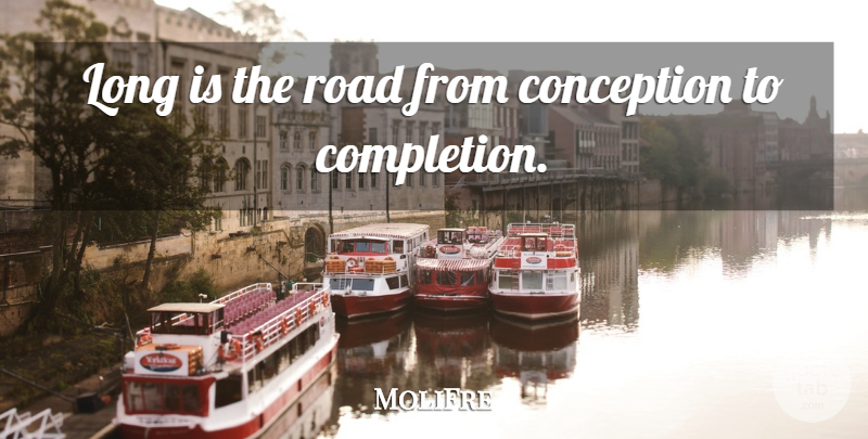 Moliere Quote About Long, Conception, Completion: Long Is The Road From...
