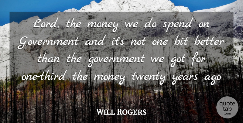 Will Rogers Quote About Money, Years, Government: Lord The Money We Do...