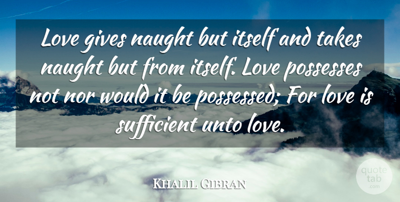 Khalil Gibran Quote About Cute Love, Gives, Itself, Love, Naught: Love Gives Naught But Itself...