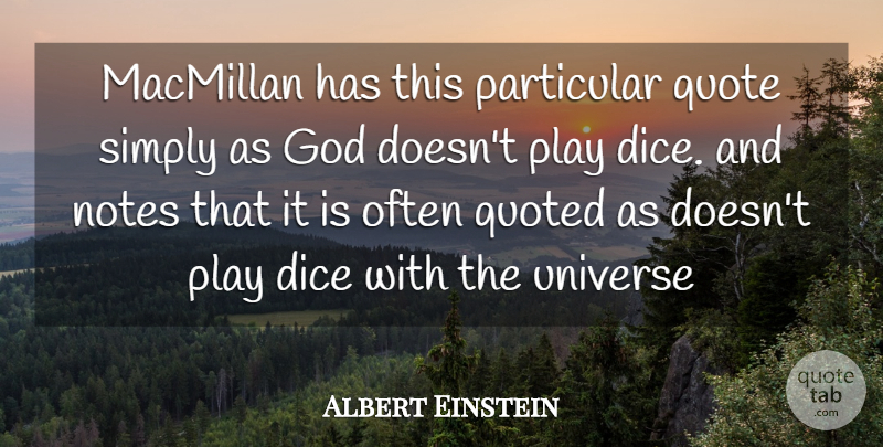 Albert Einstein Quote About Dice, Einstein, God, Notes, Particular: Macmillan Has This Particular Quote...