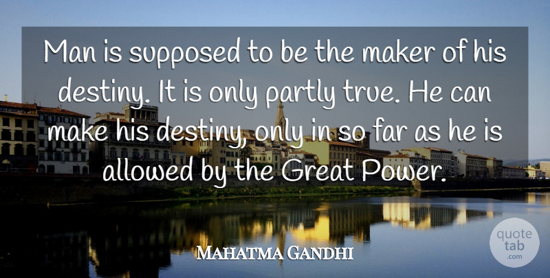 Mahatma Gandhi Quote About Allowed, Far, Great, Maker, Man: Man Is Supposed To Be...