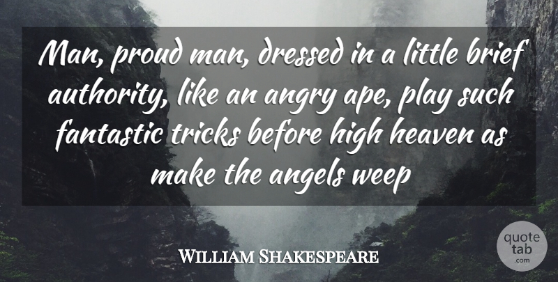 William Shakespeare Quote About Angels, Angry, Brief, Dressed, Fantastic: Man Proud Man Dressed In...