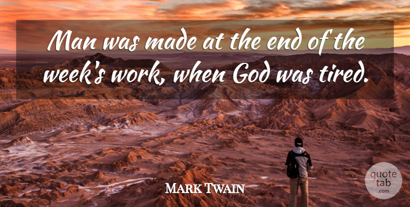 Mark Twain Quote About God, Educational, Tired: Man Was Made At The...