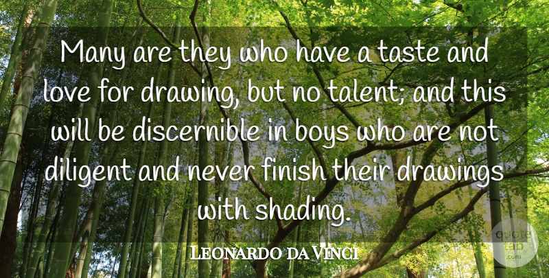 Leonardo da Vinci Quote About Boys, Diligent, Drawings, Love, Taste: Many Are They Who Have...