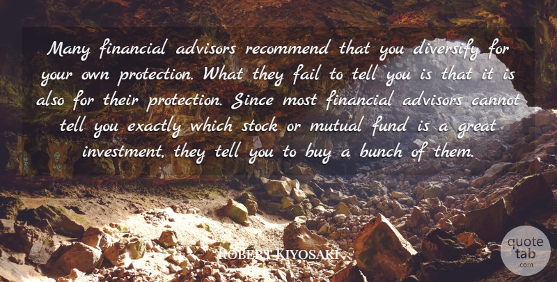 Robert Kiyosaki Quote About Financial, Failing, Mutual Fund: Many Financial Advisors Recommend That...