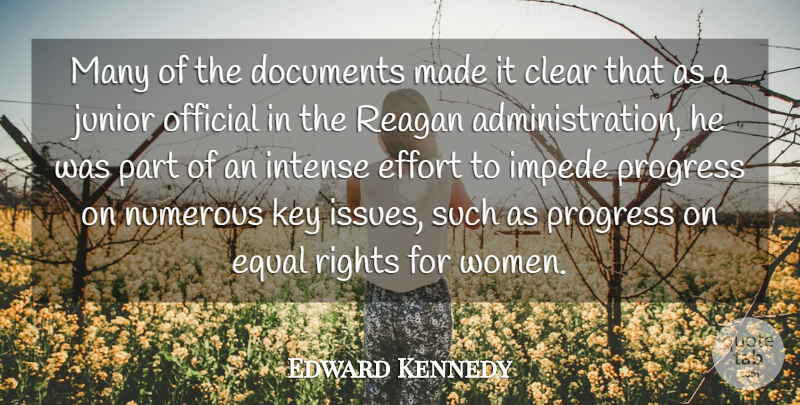 Edward Kennedy Quote About Clear, Documents, Effort, Equal, Intense: Many Of The Documents Made...