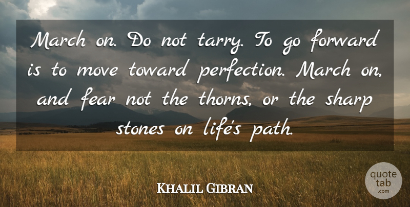 Khalil Gibran Quote About Life, Sad, Moving: March On Do Not Tarry...