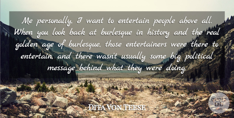 Dita Von Teese Quote About Above, Age, Behind, Burlesque, Entertain: Me Personally I Want To...
