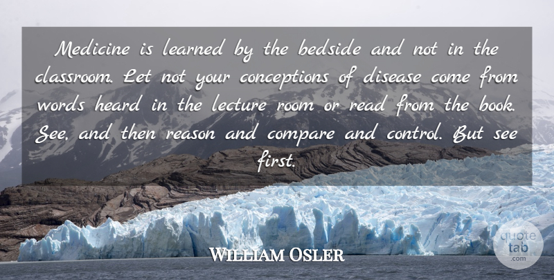 William Osler Quote About Book, Medicine, Disease: Medicine Is Learned By The...