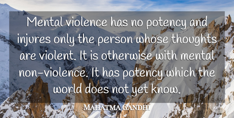 Mahatma Gandhi Quote About World, Violence, Doe: Mental Violence Has No Potency...