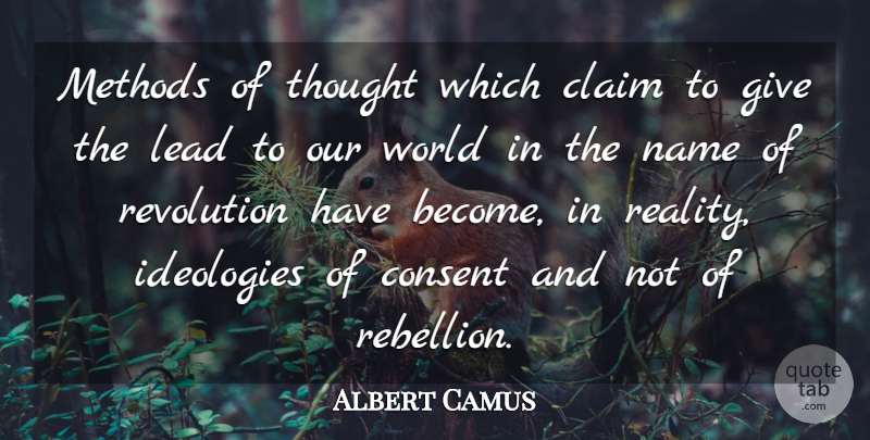 Albert Camus Quote About Reality, Uprising, Names: Methods Of Thought Which Claim...