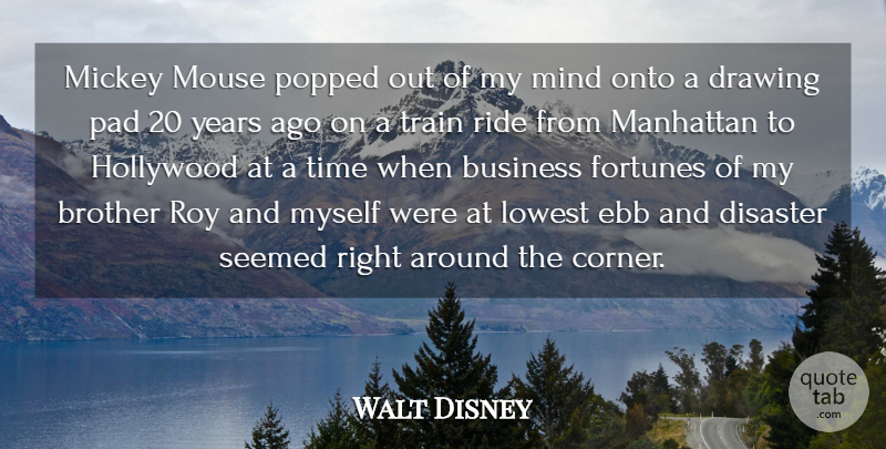 Walt Disney Quote About Brother, Business, Years: Mickey Mouse Popped Out Of...