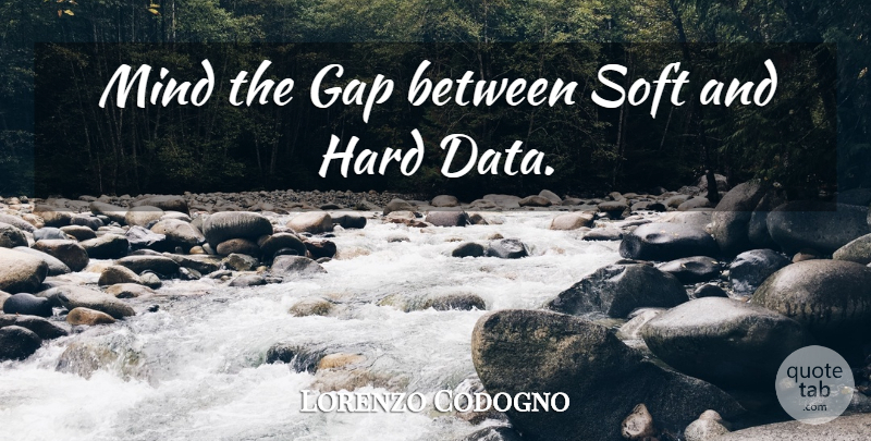 Lorenzo Codogno Quote About Gap, Hard, Mind, Soft: Mind The Gap Between Soft...
