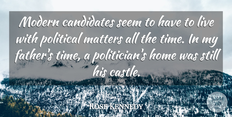Rose Kennedy Quote About Father, Home, Political: Modern Candidates Seem To Have...