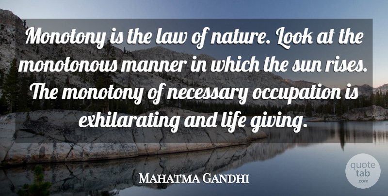 Mahatma Gandhi Quote About Life, Nature, Law: Monotony Is The Law Of...