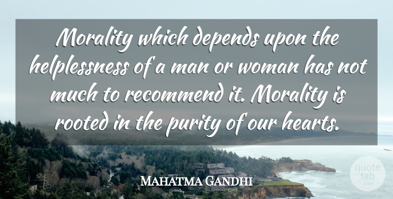 Mahatma Gandhi Quote About Heart, Motherhood, Men: Morality Which Depends Upon The...