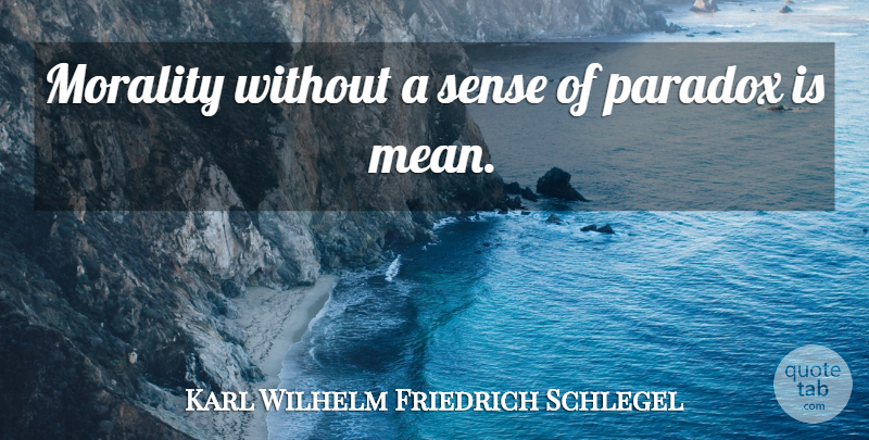 Karl Wilhelm Friedrich Schlegel Quote About Mean, Literature, Morality: Morality Without A Sense Of...