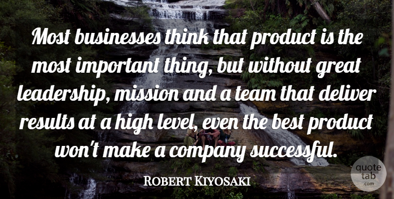 Robert Kiyosaki Quote About Inspiring, Team, Successful: Most Businesses Think That Product...
