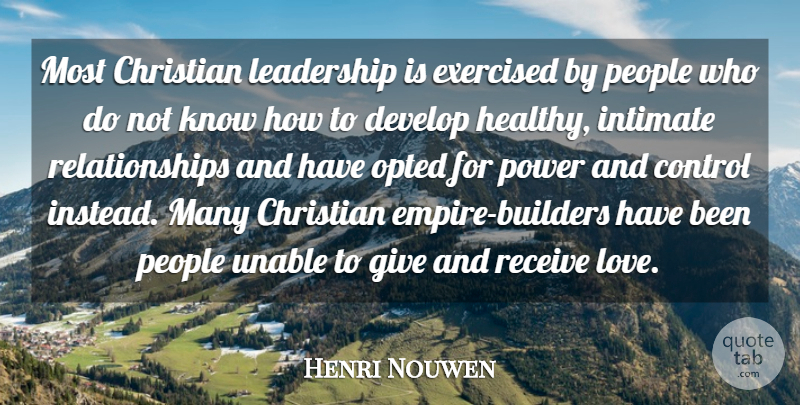 Henri Nouwen Quote About Christian, Intimate Relationships, People: Most Christian Leadership Is Exercised...