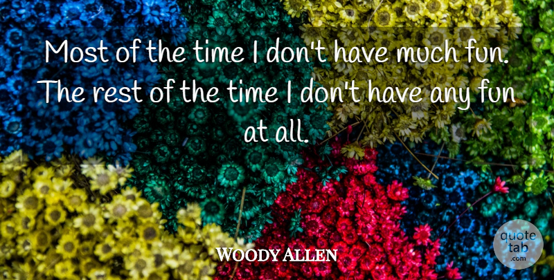 Woody Allen Quote About Sarcastic, Time, Fun: Most Of The Time I...