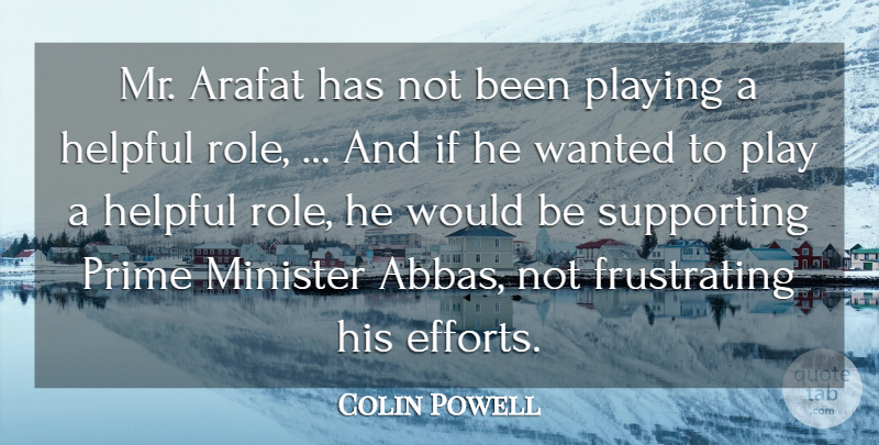 Colin Powell Quote About Arafat, Helpful, Minister, Playing, Prime: Mr Arafat Has Not Been...