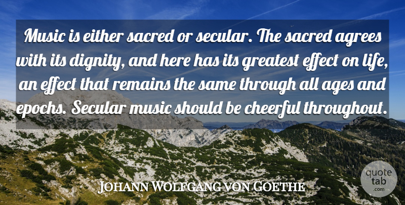 Johann Wolfgang von Goethe Quote About Secular Music, Age, Cheerful: Music Is Either Sacred Or...