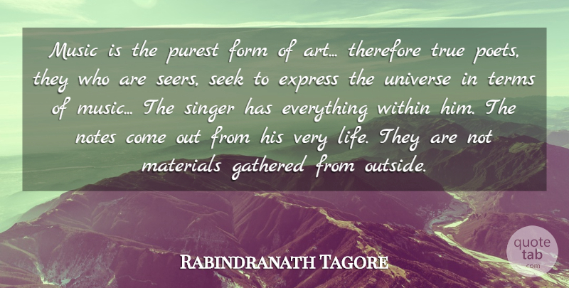 Rabindranath Tagore Quote About Express, Form, Gathered, Materials, Music: Music Is The Purest Form...