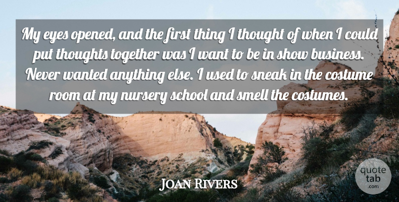 Joan Rivers Quote About Business, Costume, Nursery, Room, School: My Eyes Opened And The...