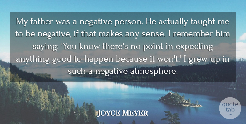 Joyce Meyer Quote About Father, Atmosphere, Negative: My Father Was A Negative...