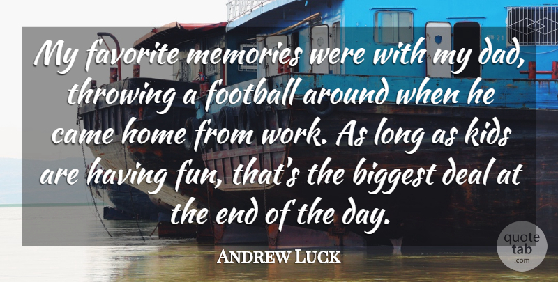 Andrew Luck Quote About Biggest, Came, Dad, Deal, Favorite: My Favorite Memories Were With...