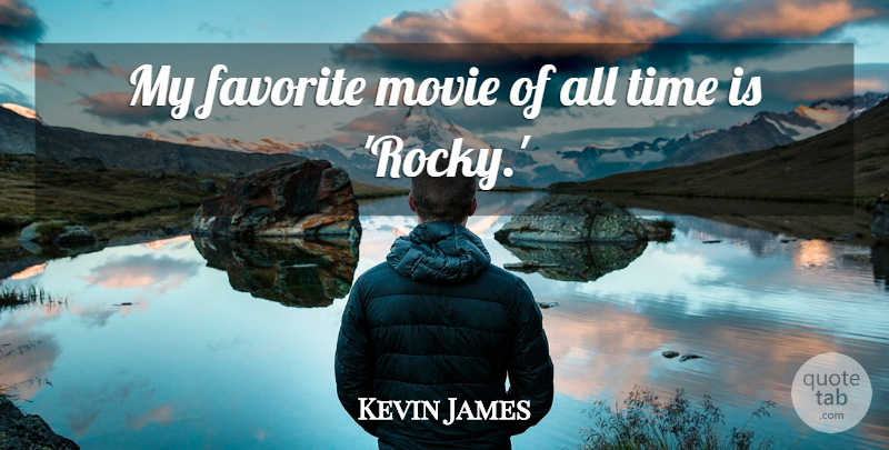 Kevin James Quote About My Favorite, All Time: My Favorite Movie Of All...