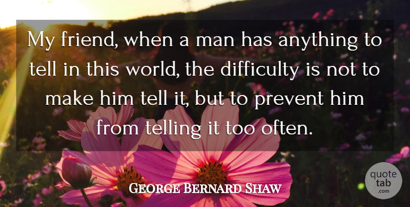 George Bernard Shaw Quote About Friendship, Men, World: My Friend When A Man...