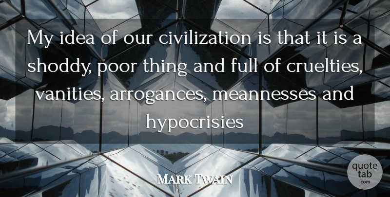 Mark Twain Quote About Civilization, Ideas, Vanity: My Idea Of Our Civilization...