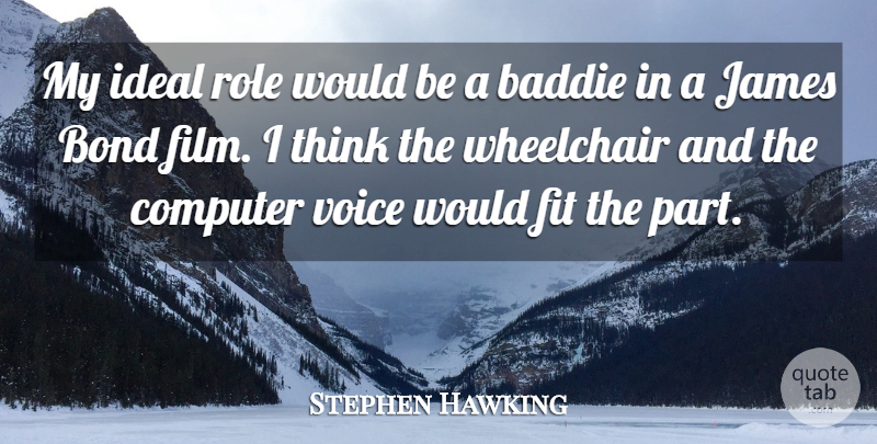 Stephen Hawking Quote About Computer, Fit, Ideal, James, Wheelchair: My Ideal Role Would Be...