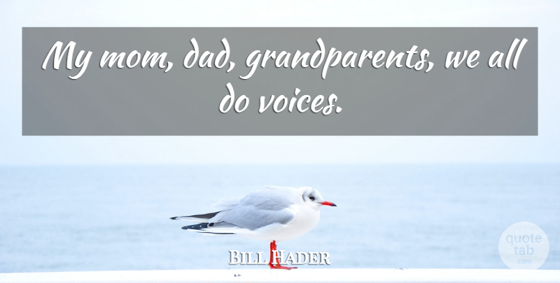 Bill Hader Quote About Dad, Mom: My Mom Dad Grandparents We...