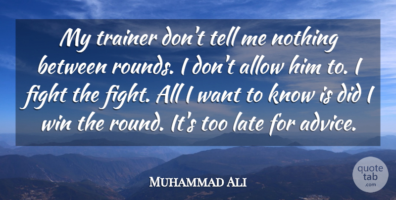 Muhammad Ali Quote About Fighting, Winning, Advice: My Trainer Dont Tell Me...