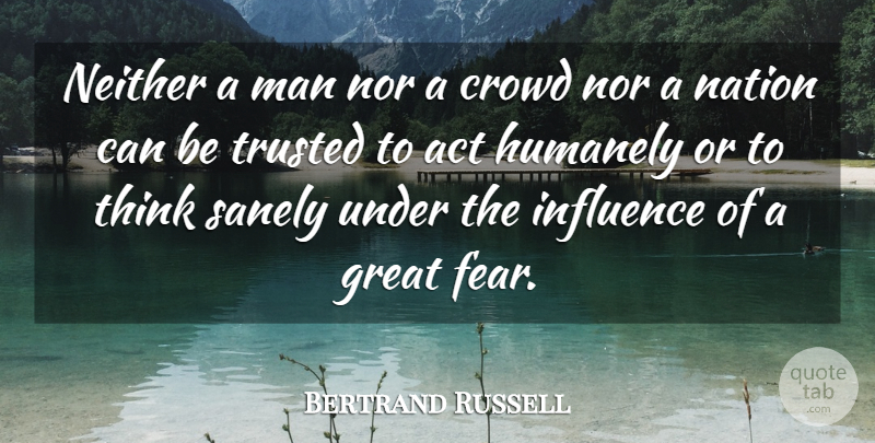 Bertrand Russell Quote About Fear, Men, Thinking: Neither A Man Nor A...