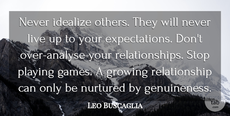 Leo Buscaglia Quote About Inspirational, Relationship, Games: Never Idealize Others They Will...