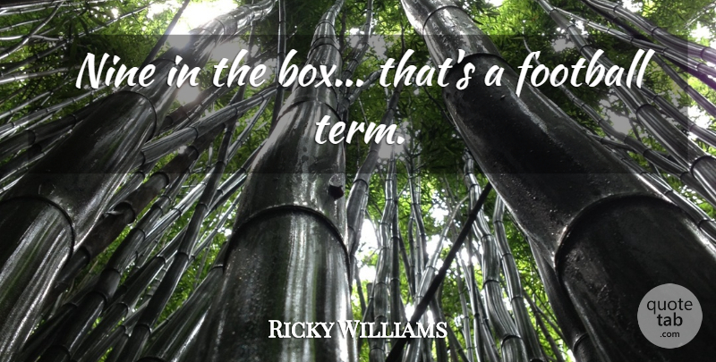 Ricky Williams Quote About Football, Nine, Boxes: Nine In The Box Thats...