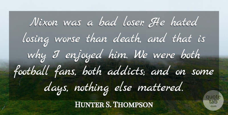 Hunter S. Thompson Quote About Football, Fans, Losing: Nixon Was A Bad Loser...