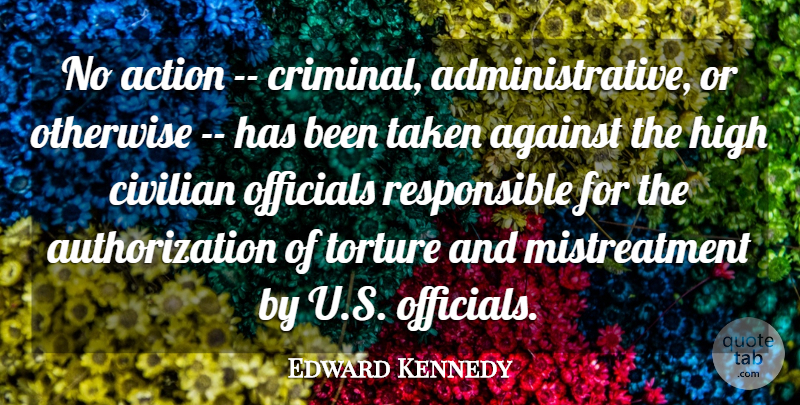 Edward Kennedy Quote About Action, Against, Civilian, High, Officials: No Action Criminal Administrative Or...