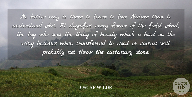 Oscar Wilde Quote About Art, Beauty, Becomes, Bird, Boy: No Better Way Is There...