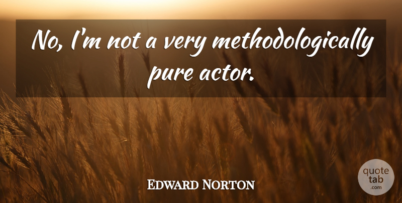 Edward Norton Quote About Actors, Pure: No Im Not A Very...