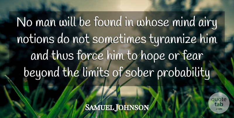 Samuel Johnson Quote About Beyond, Fear, Force, Found, Hope: No Man Will Be Found...