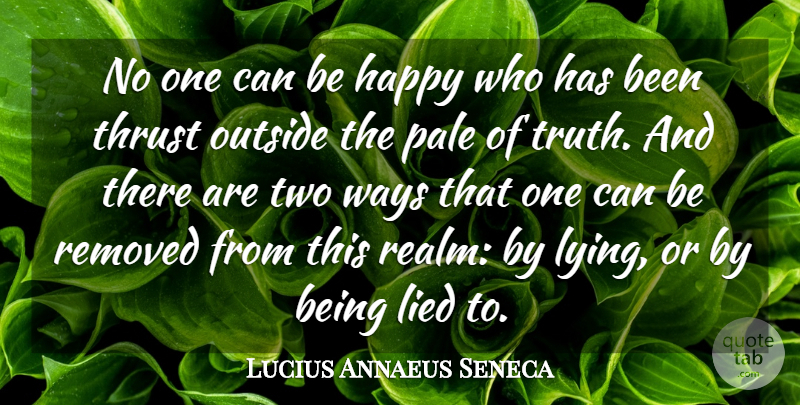 Lucius Annaeus Seneca Quote About Happy, Lied, Outside, Pale, Thrust: No One Can Be Happy...