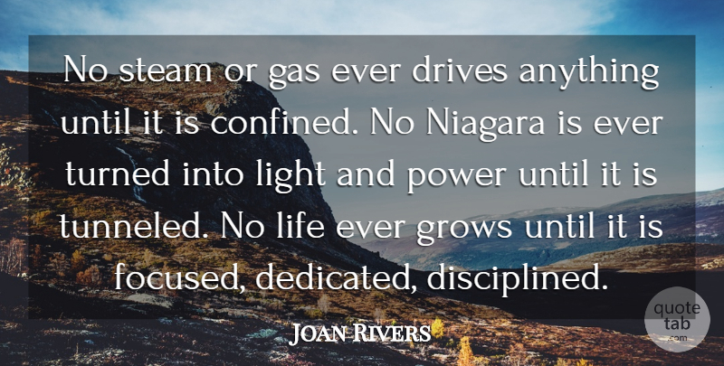 Joan Rivers Quote About Action, Drives, Gas, Grows, Life: No Steam Or Gas Ever...
